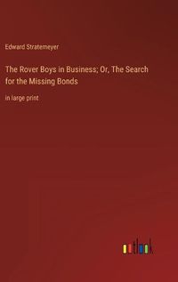 Cover image for The Rover Boys in Business; Or, The Search for the Missing Bonds