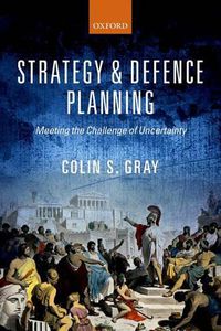 Cover image for Strategy and Defence Planning: Meeting the Challenge of Uncertainty