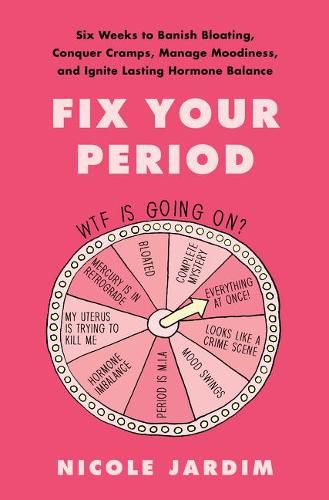 Cover image for Fix Your Period: Six Weeks to Banish Bloating, Conquer Cramps, Manage Moodiness, and Ignite Lasting Hormone Balance