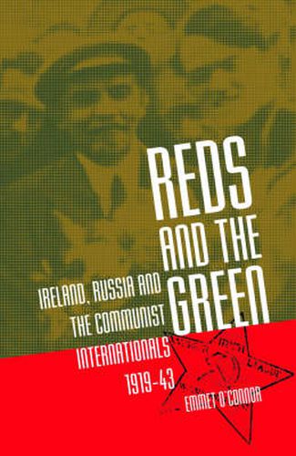 Cover image for Reds and the Green: Ireland, Russia and the Communist Internationals, 1919-43