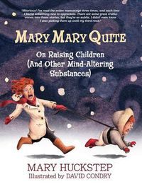 Cover image for Mary Mary Quite: On Raising Children (And Other Mind-Altering Substances)