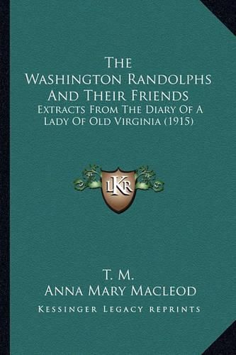 The Washington Randolphs and Their Friends: Extracts from the Diary of a Lady of Old Virginia (1915)