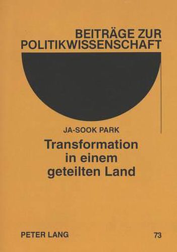 Cover image for Transformation in Einem Geteilten Land: Vom Marxistisch-Leninistischen System Der Ddr Zum Freiheitlich-Demokratischen System Der Brd. 9. November 1989 Bis 3. Oktober 1990