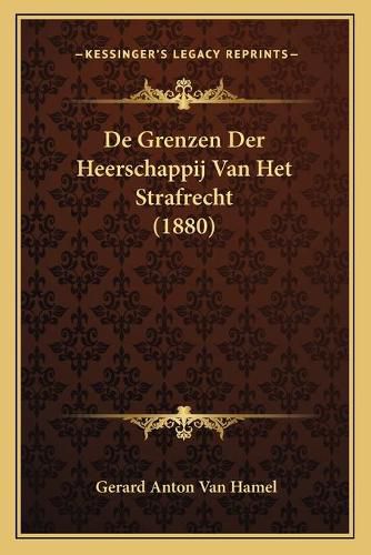 Cover image for de Grenzen Der Heerschappij Van Het Strafrecht (1880)