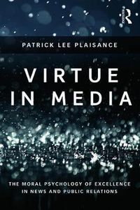 Cover image for Virtue in Media: The Moral Psychology of Excellence in News and Public Relations