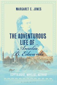 Cover image for The Adventurous Life of Amelia B. Edwards: Egyptologist, Novelist, Activist