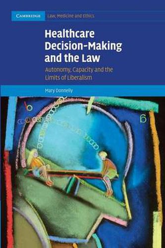 Cover image for Healthcare Decision-Making and the Law: Autonomy, Capacity and the Limits of Liberalism