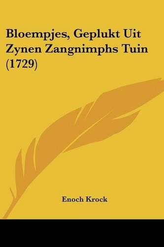 Cover image for Bloempjes, Geplukt Uit Zynen Zangnimphs Tuin (1729)