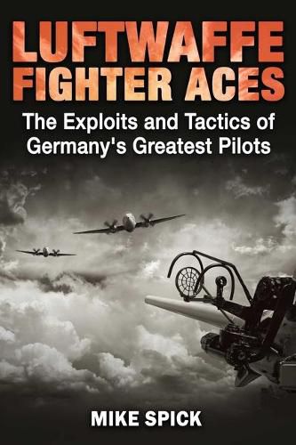 Cover image for Luftwaffe Fighter Aces: The Exploits and Tactics of Germany's Greatest Pilots