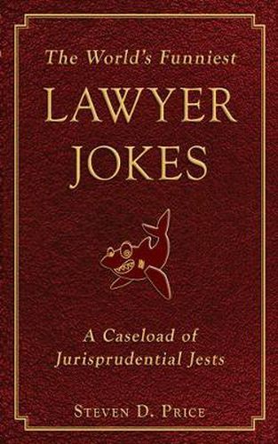 The World's Funniest Lawyer Jokes: A Caseload of Jurisprudential Jest
