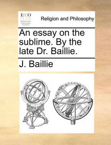 Cover image for An Essay on the Sublime. by the Late Dr. Baillie.