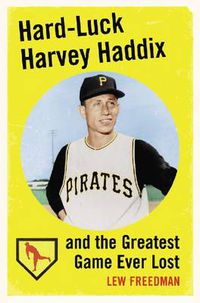 Cover image for Hard-luck Harvey Haddix and the Greatest Game Ever Lost