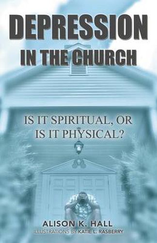 Cover image for Depression in the Church: Is It Spiritual, or Is It Physical?