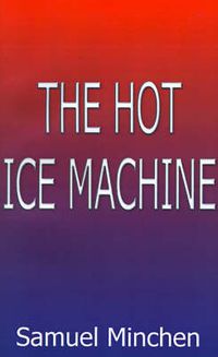 Cover image for The Hot Ice Machine