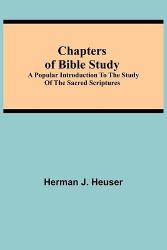 Cover image for Chapters of Bible Study; A Popular Introduction to the Study of the Sacred Scriptures