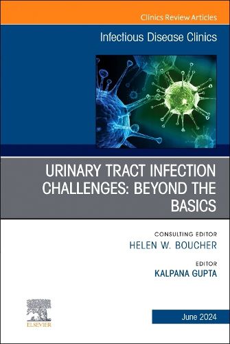 Cover image for Urinary Tract Infection Challenges: Beyond the Basics, An Issue of Infectious Disease Clinics of North America: Volume 38-2