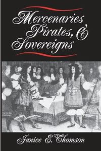 Cover image for Mercenaries, Pirates and Sovereigns: State Building and Extraterritorial Violence in Early Modern Europe