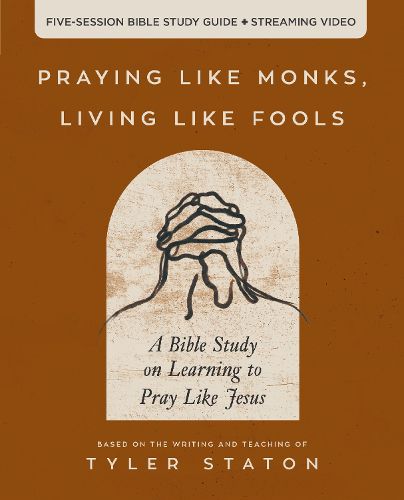 Cover image for Praying Like Monks, Living Like Fools Bible Study Guide plus Streaming Video