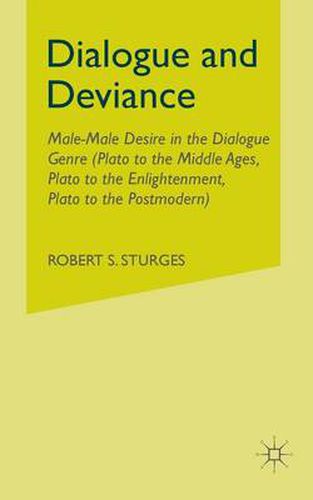 Cover image for Dialogue and Deviance: Male-Male Desire in the Dialogue Genre (Plato to Aelred, Plato to Sade, Plato to the Postmodern)