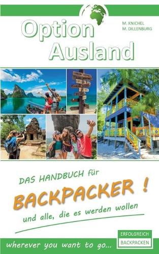 Cover image for Option Ausland Erfolgreich Backpacken: Das Handbuch fur Backpacker und alle, die es werden wollen - wherever you want to go...