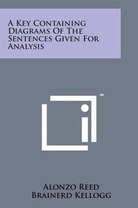 Cover image for A Key Containing Diagrams of the Sentences Given for Analysis