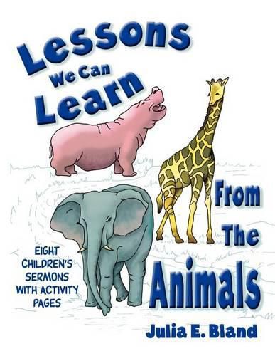 Cover image for Lessons We Can Learn From The Animals: Eight Children's Sermons With Activity Pages