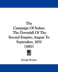 Cover image for The Campaign of Sedan: The Downfall of the Second Empire, August to September, 1870 (1887)