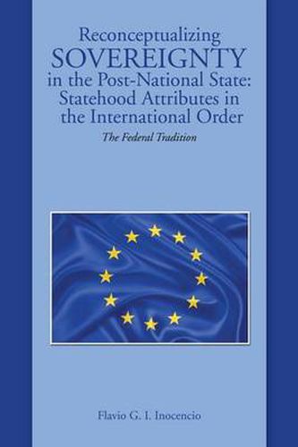 Cover image for Reconceptualizing Sovereignty in the Post-National State: Statehood Attributes in the International Order: The Federal Tradition