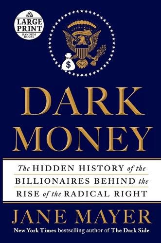 Cover image for Dark Money: The Hidden History of the Billionaires Behind the Rise of the Radical Right