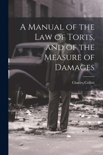 A Manual of the Law of Torts, and of the Measure of Damages