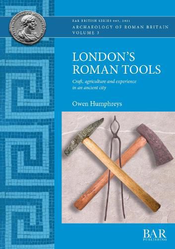 Cover image for London's Roman Tools: Craft, agriculture and experience in an ancient city