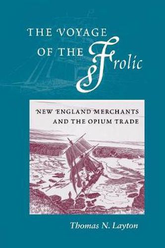 Cover image for The Voyage of the 'Frolic': New England Merchants and the Opium Trade