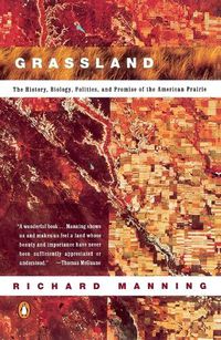Cover image for Grassland: The History, Biology, Politics, And Promise of the American Prairie