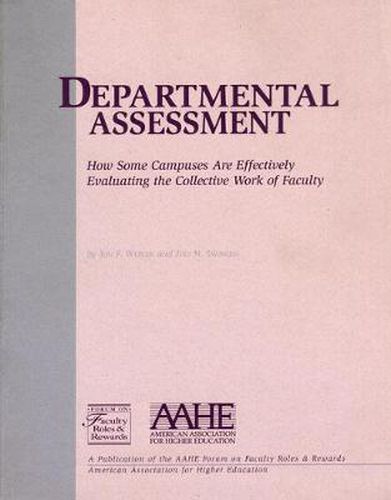 Departmental Assessment: How Some Campuses Are Effectively Evaluating the Collective Work of Faculty