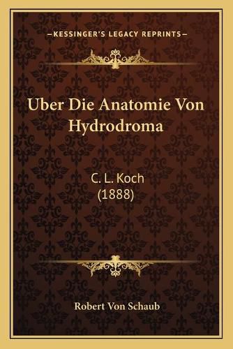 Uber Die Anatomie Von Hydrodroma: C. L. Koch (1888)