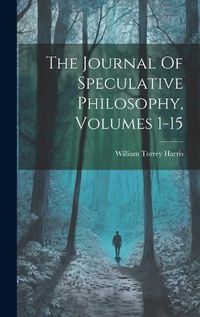 Cover image for The Journal Of Speculative Philosophy, Volumes 1-15