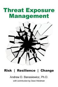 Cover image for Threat Exposure Management: Risk, Resilience, Change