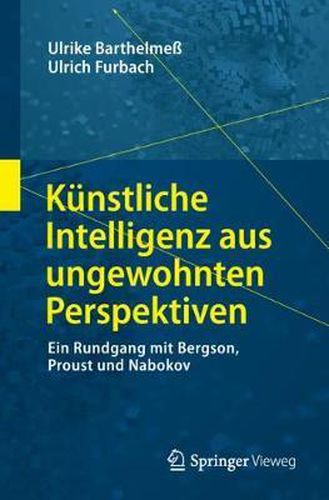 Kunstliche Intelligenz Aus Ungewohnten Perspektiven: Ein Rundgang Mit Bergson, Proust Und Nabokov