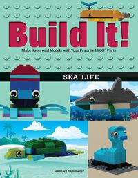 Cover image for Build It! Sea Life: Make Supercool Models with Your Favorite LEGO (R) Parts