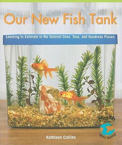 Cover image for Our New Fish Tank: Learning to Estimate to the Nearest Ones, Tens, and Hundreds Places