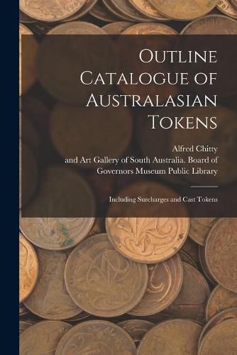 Cover image for Outline Catalogue of Australasian Tokens: Including Surcharges and Cast Tokens