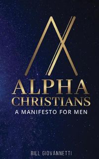 Cover image for Alpha Christians: A Manifesto for Men