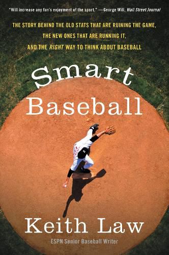 Cover image for Smart Baseball: The Story Behind the Old STATS That Are Ruining the Game, the New Ones That Are Running It, and the Right Way to Think about Baseball