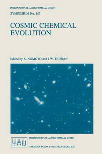 Cosmic Chemical Evolution: Proceedings of the 187th Symposium of the International Astronomical Union, Held at Kyoto, Japan, 26-30 August 1997