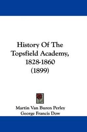 Cover image for History of the Topsfield Academy, 1828-1860 (1899)