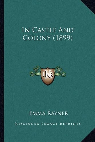 Cover image for In Castle and Colony (1899) in Castle and Colony (1899)