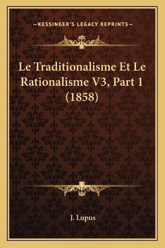 Cover image for Le Traditionalisme Et Le Rationalisme V3, Part 1 (1858)