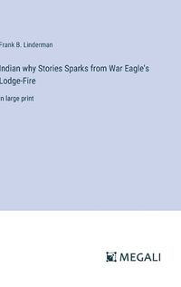 Cover image for Indian why Stories Sparks from War Eagle's Lodge-Fire