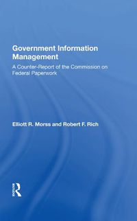 Cover image for Government Information Management: A Counterreport Of The Commission On Federal Paperwork