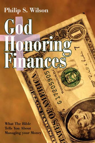 God Honoring Finances: What The Bible Tells You About Managing Your Money